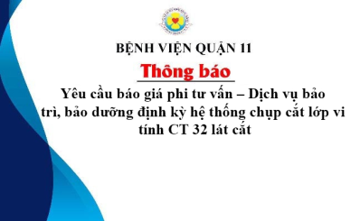 Thông báo yêu cầu báo giá phi tư vấn – Dịch vụ bảo  trì, bảo dưỡng định kỳ hệ thống chụp cắt lớp vi  tính CT 32 lát cắt